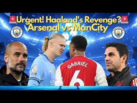 Urgent! 🚨 Arsenal vs. Man City: Haaland&#039;s Revenge? Epic Title Clash!